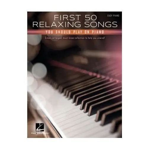 First 50 Relaxing Songs You Should Play on Piano - Easy Piano Songbook