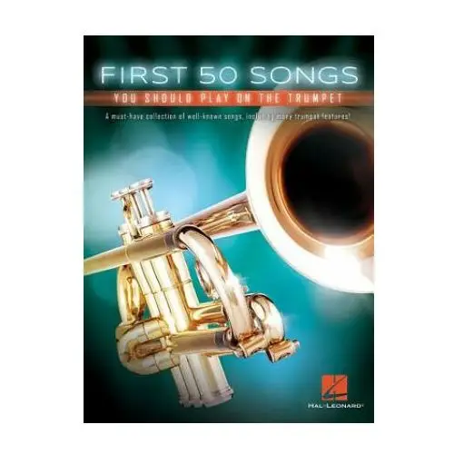 Hal leonard pub co First 50 songs you should play on the trumpet