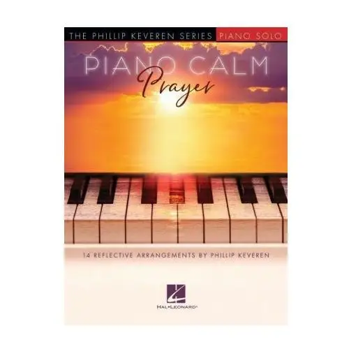 Hal leonard pub co Piano calm: prayer - 14 reflective arrangements by phillip keveren