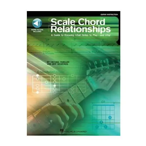 Hal leonard pub co Scale chord relationships: a guide to knowing what notes to play - and why! [with cd]