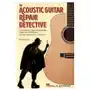 Hal leonard The acoustic guitar repair detective: case studies of steel-string guitar diagnoses and repairs Sklep on-line