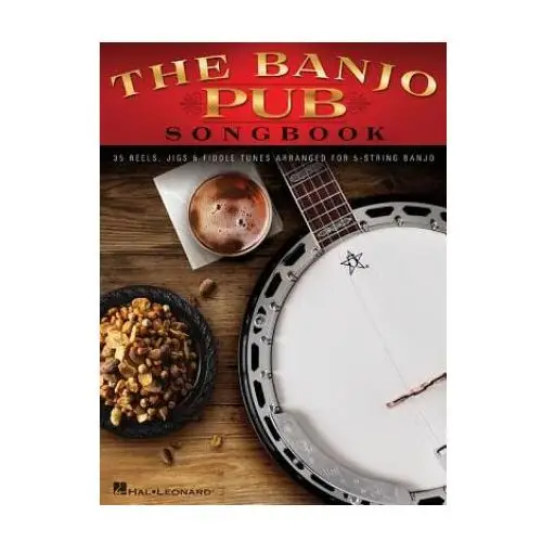 The Banjo Pub Songbook: 35 Reels, Jigs & Fiddle Tunes Arranged for 5-String Banjo