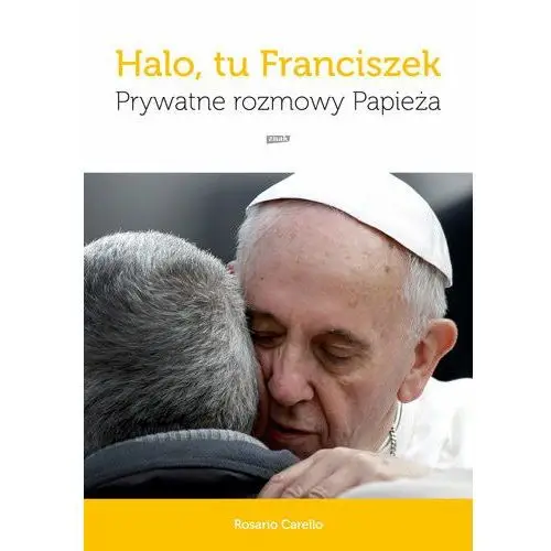 Halo, tu Franciszek. Prywatne rozmowy Papieża