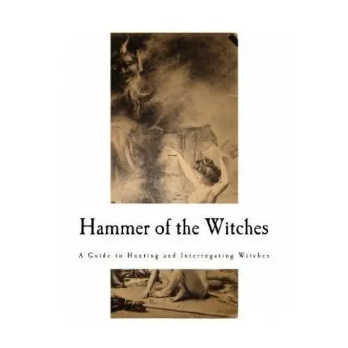 Hammer of the Witches: Malleus Maleficarum