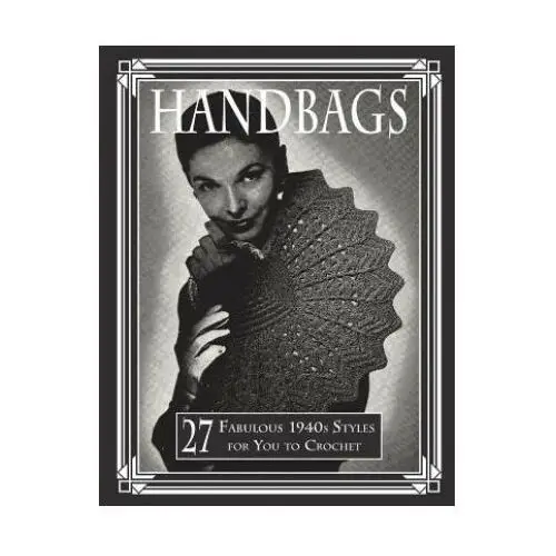 Handbags: 27 fabulous 1940s styles for you to crochet Createspace independent publishing platform