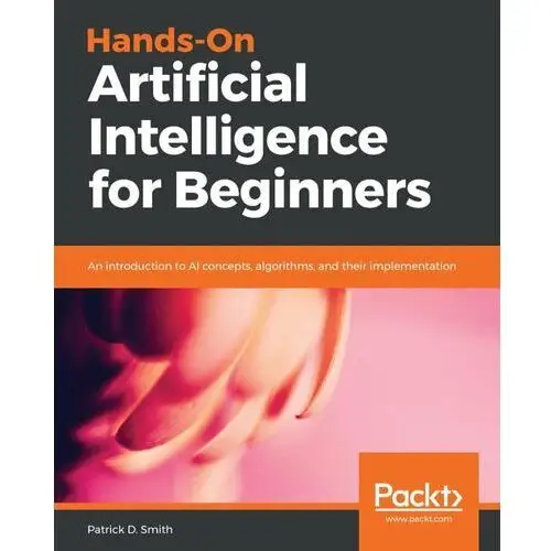 Hands-On Artificial Intelligence for Beginners