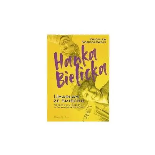 Hanka Bielicka. Umarłam ze śmiechu