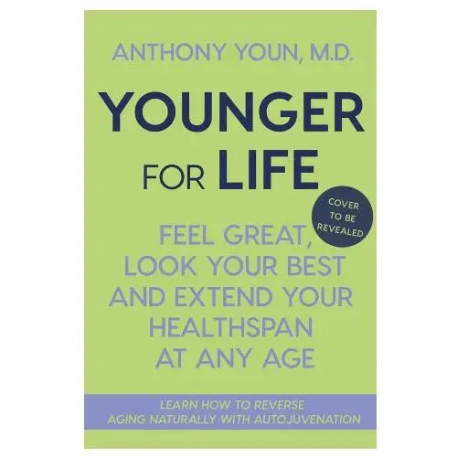 Younger for Life: Feel Great, Look Your Best and Extend Your Healthspan at Any Age