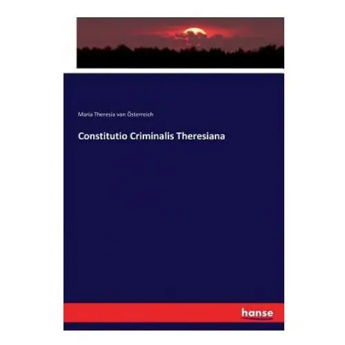 Constitutio criminalis theresiana Hansebooks