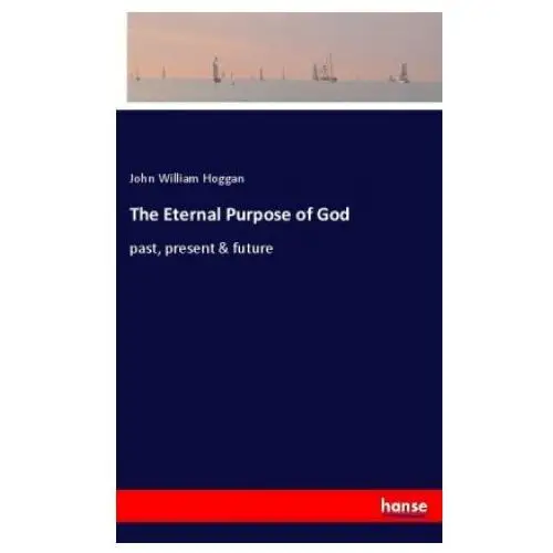 The eternal purpose of god Hansebooks