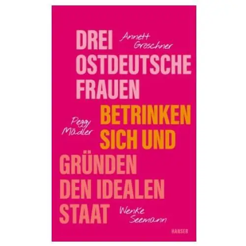 Hanser Drei ostdeutsche frauen betrinken sich und gründen den idealen staat