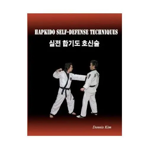 Hapkido self-defense techniques: self-defense techniques, mixed martial arts, taekwondo, judo, jiujitsu, kungfu Createspace independent publishing platform