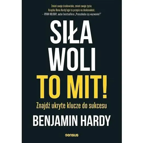 Hardy benjamin Siła woli to mit! znajdź ukryte klucze do sukcesu