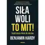 Hardy benjamin Siła woli to mit! znajdź ukryte klucze do sukcesu Sklep on-line