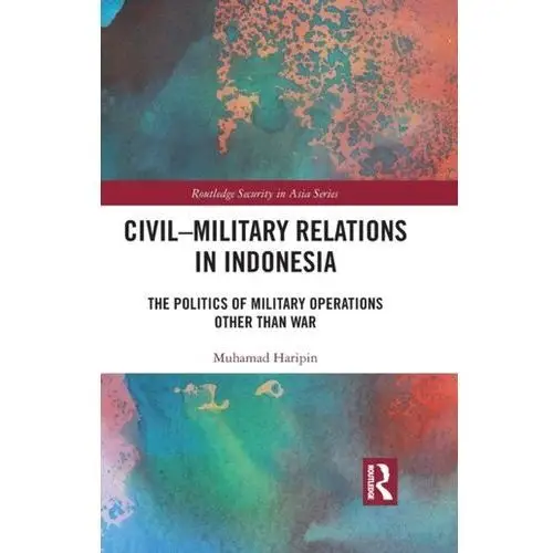 Civil-military relations in indonesia Haripin, muhamad