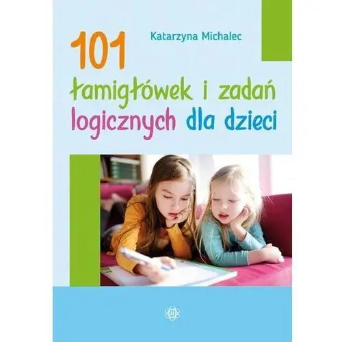 101 łamigłówek i zadań logicznych dla dzieci - Katarzyna Michalec