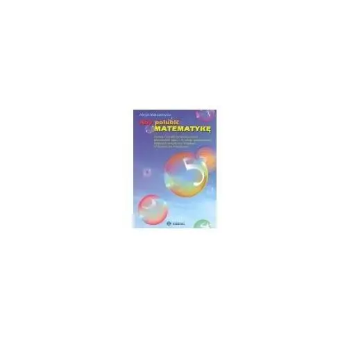 Aby polubić matematykę zestaw ćwiczeń terapeutycznych dla uczniów klas i–iii szkoły podstawowej mających specyficzne trudności w uczeniu się matematyki Harmonia