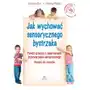 Jak wychować sensorycznego bystrzaka pomóż dziecku z zaburzeniami przetwarzania sensorycznego poradnik dla rodziców Sklep on-line