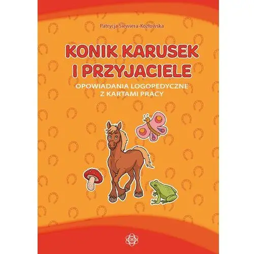 Konik Karusek i przyjaciele - Patrycja Siewiera-Kozłowska