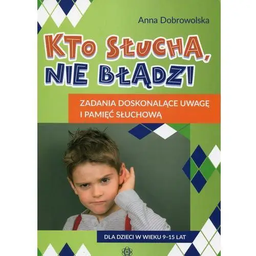 Kto słucha nie błądzi zadania doskonalące uwagę i pamięć słuchową,036KS (8785378)