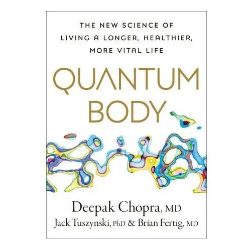 Quantum body: the new science of aging well and living longer Harmony book