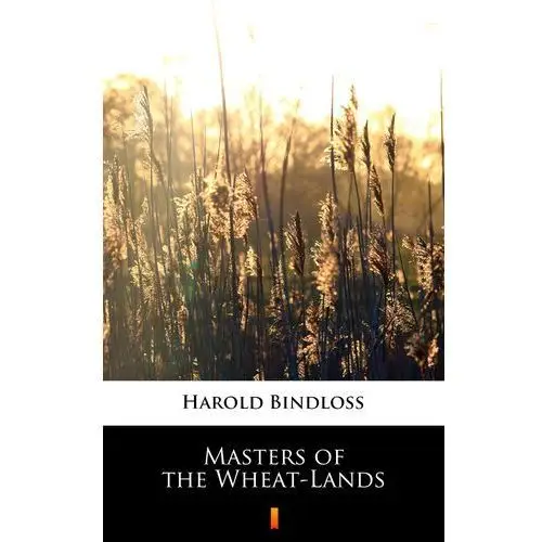 Masters of the wheat-lands Harold bindloss