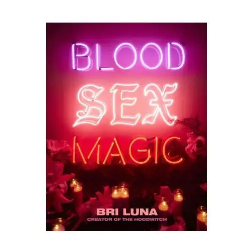 Blood, sex, magic: everyday magic for the modern mystic Harper one