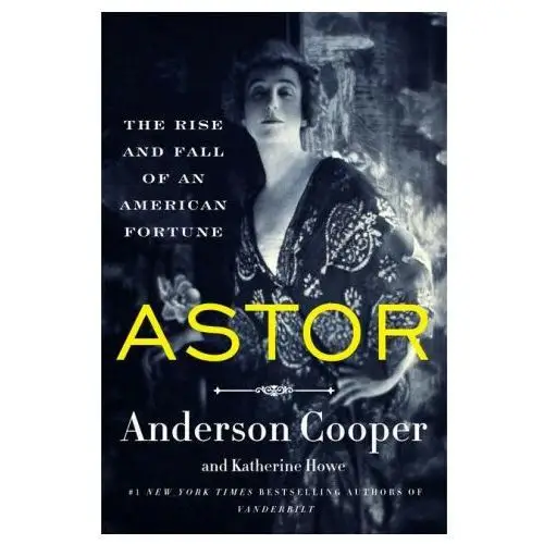 Astor: the rise and fall of an american fortune Harpercollins