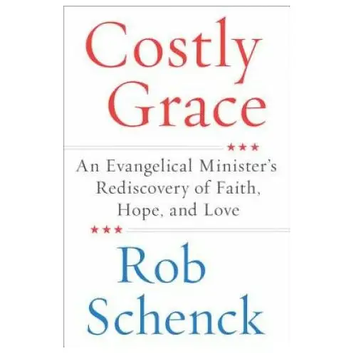 Harpercollins Costly grace: an evangelical minister's rediscovery of faith, hope, and love