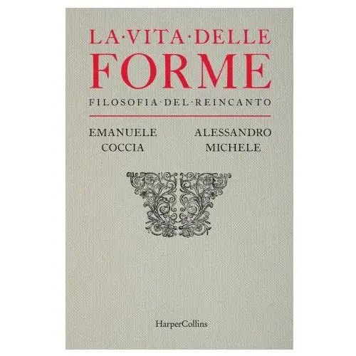 Vita delle forme. filosofia del reincanto Harpercollins italia