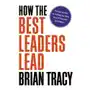 How the best leaders lead: proven secrets to getting the most out of yourself and others Harpercollins leadership Sklep on-line