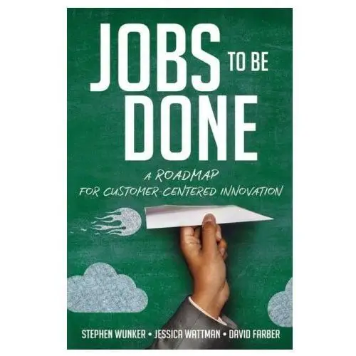 Jobs to be done: a roadmap for customer-centered innovation Harpercollins leadership