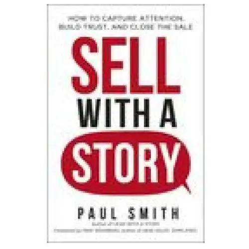 Sell with a story: how to capture attention, build trust, and close the sale Harpercollins leadership