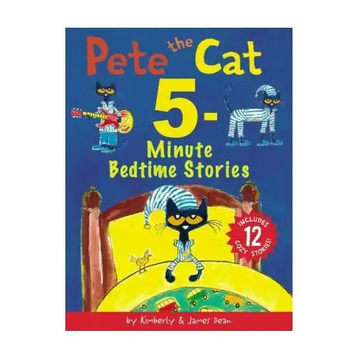 Pete the Cat: 5-Minute Bedtime Stories: Includes 12 Cozy Stories