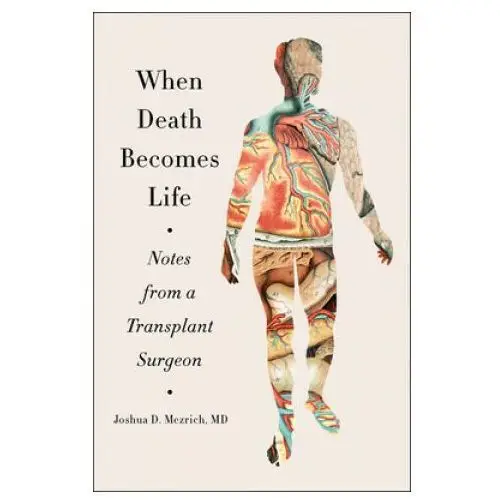 Harpercollins When death becomes life: notes from a transplant surgeon