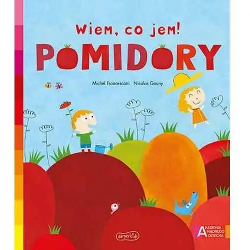 Pomidory. akademia mądrego dziecka. wiem, co jem! Harperkids