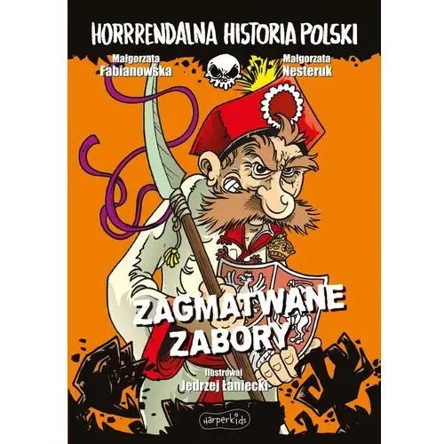 Zagmatwane zabory. horrrendalna historia polski Harperkids
