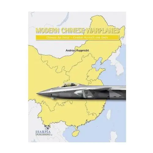 Harpia publishing, llc Modern chinese warplanes: chinese air force - aircraft and units
