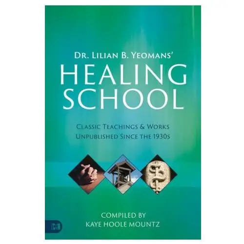 Dr. lilian b. yeomans' healing school: classic teachings & works unpublished since the 1930s Harrison house