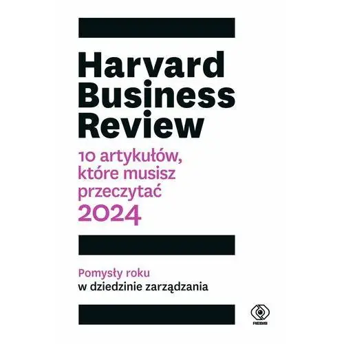 Harvard Business Review. 10 artykułow, które musisz przeczytać