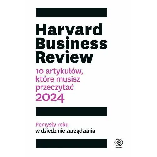 Harvard Business Review. 10 artykułów, które musisz przeczytać. 2024