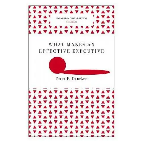 Harvard business review press What makes an effective executive (harvard business review classics)