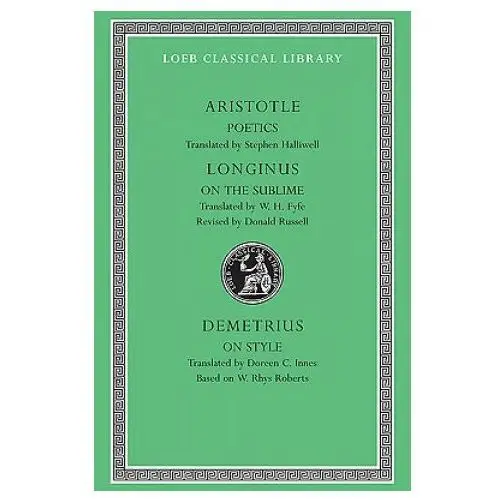 Poetics. Longinus: On the Sublime. Demetrius: On Style