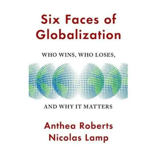 Six faces of globalization – who wins, who loses, and why it matters Harvard university press