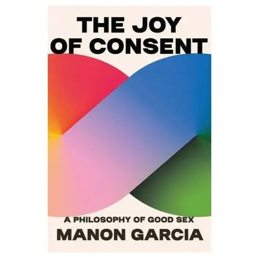 The Joy of Consent – A Philosophy of Good Sex