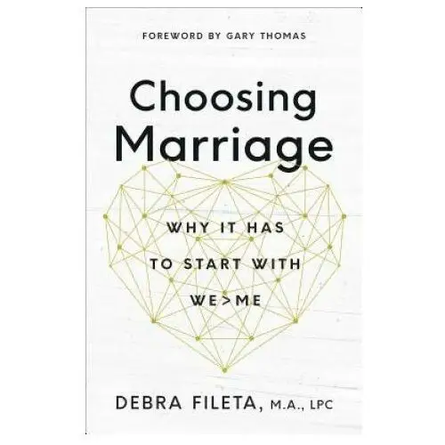 Harvest house publ Choosing marriage: why it has to start with we>me