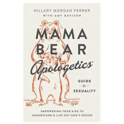 Mama bear apologetics guide to sexuality: empowering your kids to understand and live out god's design Harvest house publ