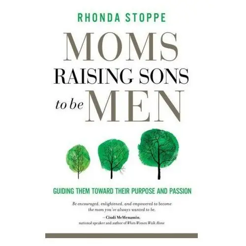 Moms Raising Sons to Be Men: Guiding Them Toward Their Purpose and Passion