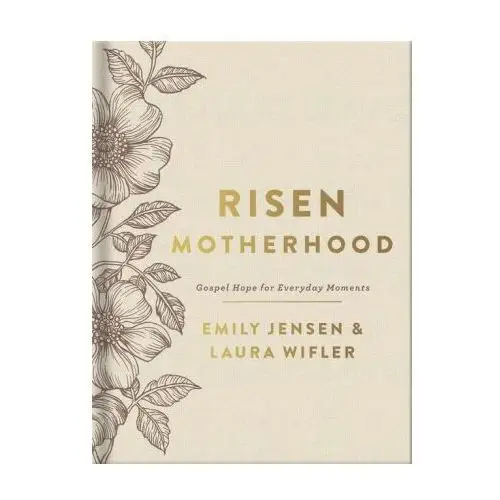 Risen motherhood (deluxe edition): gospel hope for everyday moments Harvest house publ