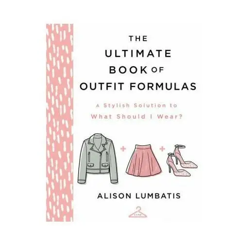 The Ultimate Book of Outfit Formulas: A Stylish Solution to What Should I Wear?